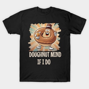 don't mind if I do fun T-Shirt